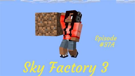 SkyFactory 3: Episode 37A .